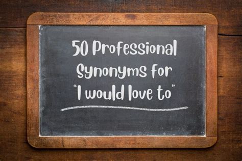 Top 50 Professional Synonyms for “I Would Love to”.